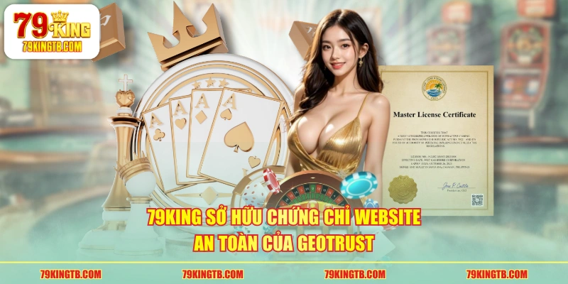 79KING sở hữu chứng chỉ website an toàn của GEOTRUST 