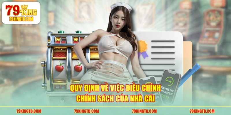 Quy định về việc điều chỉnh chính sách của nhà cái